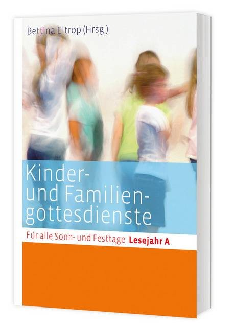 Kinder- und Familiengottesdienste für alle Sonn- und Festtage, Lesejahr A