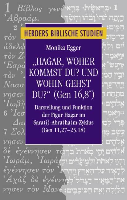 Hagar, woher kommst du? Und wohin gehst du? (Gen 16,8 )