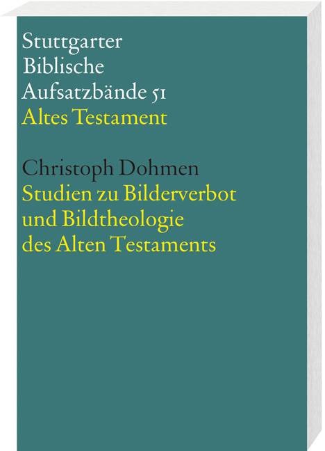 Studien zu Bilderverbot und Bildtheologie des Alten Testaments