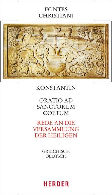 Konstantin, Oratio ad sanctorum coetum. Rede an die Versammlung der Heiligen