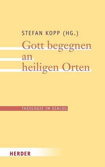 Gott begegnen an heiligen Orten