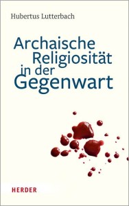 Archaische Religiosität in der Gegenwart