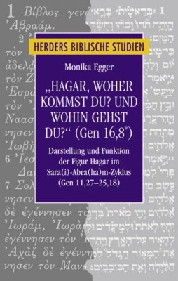 Hagar, woher kommst du? Und wohin gehst du? (Gen 16,8 )