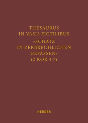 Thesaurus in vasis fictilibus - Schatz in zerbrechlichen Gefässen (2 Kor 4,7)