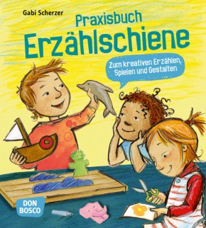 Praxisbuch Erzählschiene. Zum kreativen Erzählen, Spielen und Gestalten, m. 1 Beilage