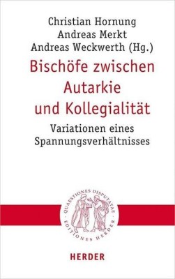 Bischöfe zwischen Autarkie und Kollegialität