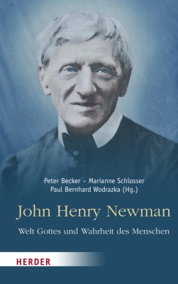 John Henry Newman - Welt Gottes und Wahrheit des Menschen