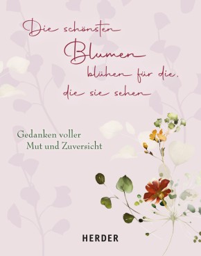 Die schönsten Blumen blühen für die, die sie sehen