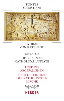 De lapsis - Über die Abgefallenen. De ecclesiae catholicae unitate - Über die Einheit der katholischen Kirche